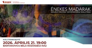 Énekes madarak Szilágyi Rudolf képzőművész és zenész kiállítása
