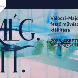 MÉG.ITT. - Válóczi-Major Kata festő, művésztanár kiállítása